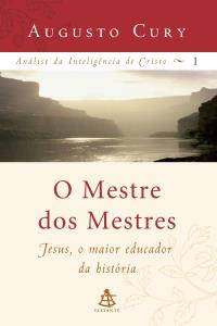 O mestre dos mestres  : Jesus, o maior educador da história