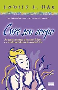 Cure seu corpo : As causas mentais dos males físicos e o modo metafísico de combatê-los