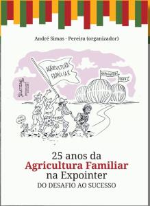 25 Anos da agricultura familiar na expointer : Do desafio ao sucesso