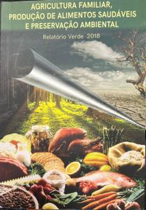Agricultura familiar, produção de alimentos saudáveis e preservação ambiental : relatório verde 2018