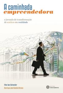 A caminhada empreendedora : A jornada de transformação de sonhos em realidade