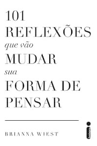 101 reflexões que vão mudar sua forma de pensar