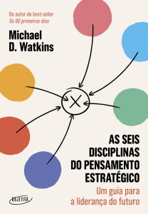 As seis disciplinas do pensamento estratégico : Um guia para a liderança do futuro