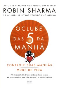 O clube das 5 da manhã  : Controle suas manhãs,  mude de vida
