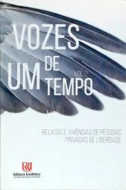 Vozes de um tempo : Relatos e vivências de pessoas privadas de liberdade