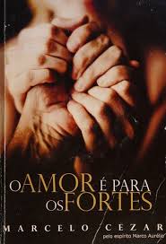 O amor é para os fortes