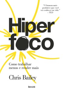 Hiper foco  : Como trabalhar menos e render mais 