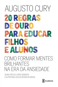 20 regras de ouro para educar filhos e alunos : como formar mentes brilhantes na era da sociedade