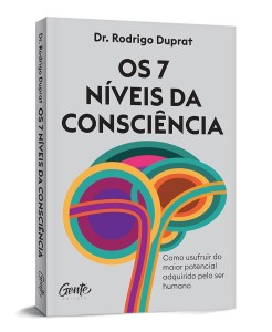 Os 7 níveis da consciência  : como usufruir do maior potencial adquirido pelo ser humano 