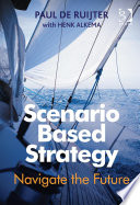 Scenario Based Strategy : Navigate the Future
