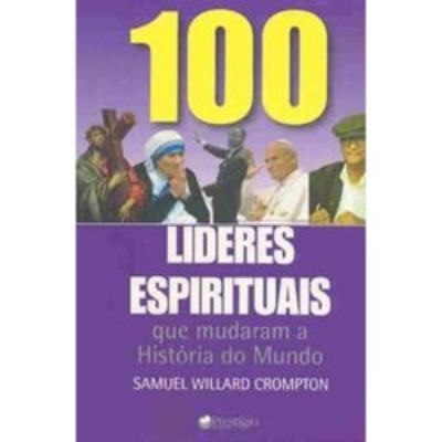 100 líderes espirituais : Que mudaram a história do mundo