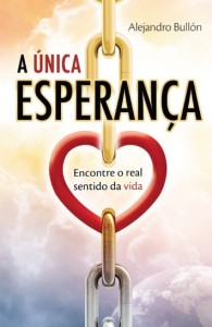 A única esperanc?a : encontre o real sentido da vida