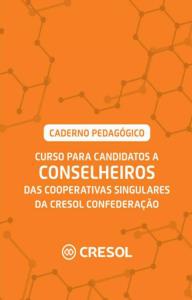 Curso para Candidatos a Conselheiros da Cresol Confederação e suas Filiadas : Caderno pedagógico 