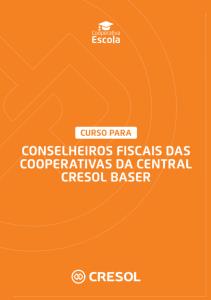 Conselheiros Fiscais das Cooperativas da Central Cresol Baser : apostila