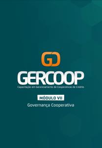 GERCOOP - Capacitação em Gerenciamento de Cooperativas de Crédito  : Governança Cooperativa - Módulo VII