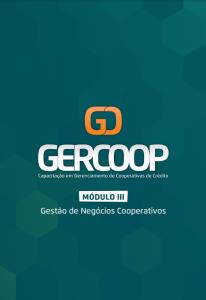 GERCOOP - Capacitação em Gerenciamento de Cooperativas de Crédito  : Gestão de Negócios Cooperativos - Módulo III 