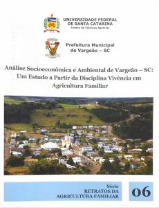 Análise Socioeconômica e Ambiental de Vargeão - SC Um Estudo a Partir da Disciplina Vivência em Agricultura Familiar : Série Retratos da Agricultura Familiar