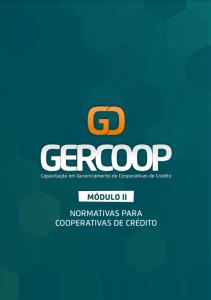 GERCOOP - Capacitação em Gerenciamento de Cooperativas de Crédito  : Módulo II - Fundamentação do Cooperativismo: Evolução. Histórico e Perspectivas