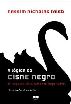 A lógica do Cisne Negro : o impacto do altamente improvável