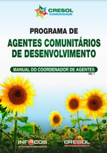 Programa de Agentes Comunitários de Desenvolvimento : Manual do Coordenador de Agentes Vol.1