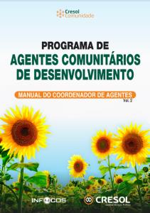 Programa de Agentes Comunitários de Desenvolvimento : Manual do Coordenador de Agentes Vol.2