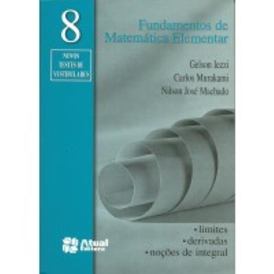 Fundamentos de matemática elementar 8 : Limites Derivados e Noções de Integral