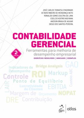 Contabilidade gerencial : ferramentas para melhoria de desempenho empresarial: exercícios resolvidos, minicasos, exemplos