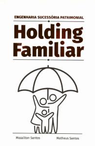 Holding familiar : engenharia sucessória patrimonial