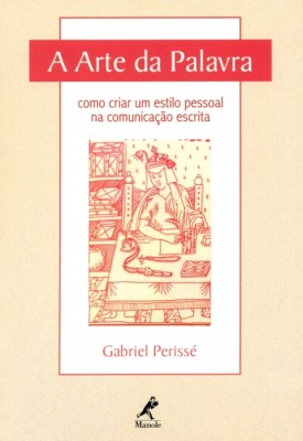 A arte da palavra : como criar um estilo pessoal na comunicação escrita