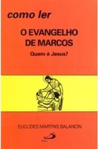 Como ler o Evangelho de Marcos : Quem é Jesus?