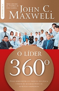 O líder 360º : Como desenvolver seu poder de influência a partir de qualquer ponto da estrutura corporativa