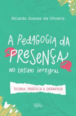 A pedagogia da presença no ensino integral : teoria. prática e desafios