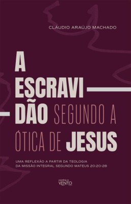 A escravidão segundo a ótica de Jesus : uma reflexão a partir da teologia da missão integral segundo Mateus 20.20-28