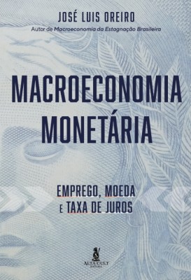 Macroeconomia monetária : emprego. moeda e taxa de juros