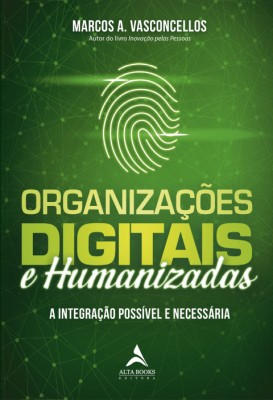 Organizações digitais e humanizadas : a integração possível e necessária