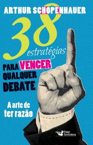 A arte de ter razão : 38 estratégias para vencer qualquer debate