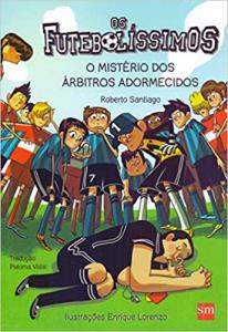 Os futebolíssimos  : o mistério dos árbitros adormecidos