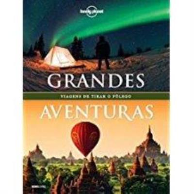 Grandes aventuras [Livro Físico] : viagens de tirar o folego