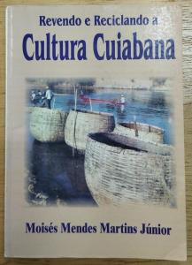 Revendo e reciclando a cultura cuiabana [Livro Físico]