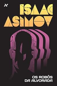 Os robôs da alvorada [Livro Físico]