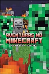 Aventuras no minecraft Invasão dos creepers [Livro]