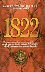 1822 [Livro] : Como um homem sábio, uma princesa triste e um escocês louco por dinheiro ajudaram D. Pedro a criar o Brasil, um país que tinha tudo para dar errado