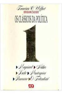 Os Clássicos da Política [Livro] : Maquiavel, Hobbes, Locke, Montesquieu, Rosseau, "O federalista"