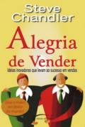 Alegria de vender : idéias inovadoras que levam ao sucesso em vendas