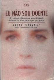 Eu não sou doente : a verdadeira história de uma vítima da síndrome de Munchausen por procuração