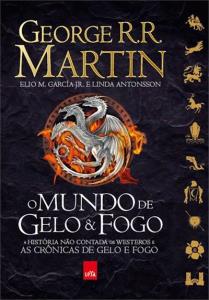 O mundo de gelo & fogo : A história não contada de Westeros e de as crônicas de gelo e fogo