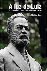 A luz de Luiz : por uma terra sem reis e sem escravos : uma fantasia com pinceladas históricas