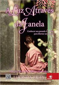 A luz através da janela : conhecer seu passado é a chave para libertar o futuro