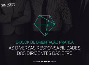 AS DIVERSAS RESPONSABILIDADES DOS DIRIGENTES DAS EFPC [Eletrônico] : E-Book de orientação prática [PDF no final da página]