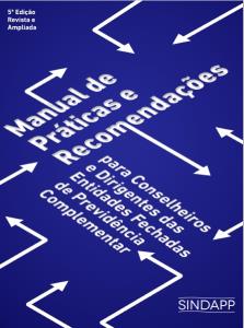 MANUAL DE PRÁTICAS E RECOMENDAÇÕES PARA CONSELHEIROS E DIRIGENTES DAS ENTIDADES FECHADAS DE PREVIDÊNCIA COMPLEMENTAR [Eletrônico] : [PDF no final da página]